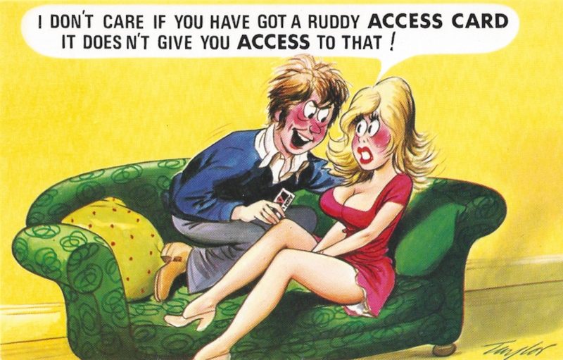 I don’t care if you have got a ruddy Access card. It doesn’t give you access to that! (Bamforth Comic series postcard no. 382, date unknown)